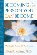 Becoming the Person You Can Become: The Complete Guide to Self-Transformation