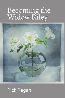 Becoming the Widow Riley - Regan, Rick