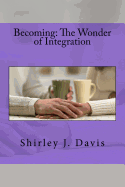 Becoming: The Wonder of Integration