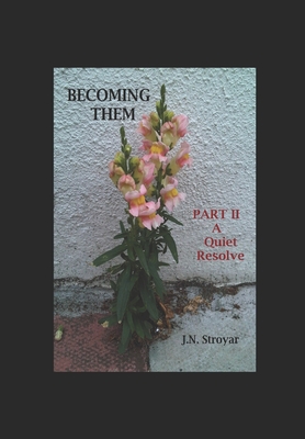 Becoming Them - Part II: A Quiet Resolve - Stroyar, J N