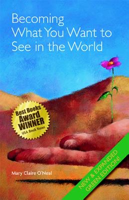 Becoming What You Want to See in the World: New & Expanded Green Edition - O'Neal, Mary Claire