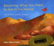Becoming What You Want to See in the World: The Art of Joyful Living