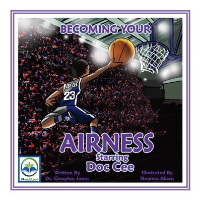 Becoming Your Airness Starring Doc Cee: Volume 1 - Jones, Cleophas, Dr.