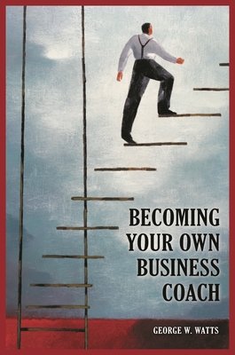 Becoming Your Own Business Coach - Watts, George