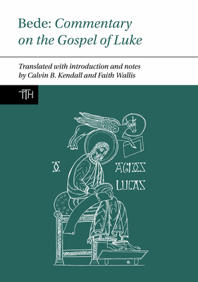 Bede: Commentary on the Gospel of Luke - Wallis, Faith, and Kendall, Calvin B