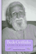 Bede Griffiths: A Life in Dialogue