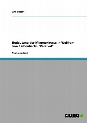 Bedeutung der Minneexkurse in Wolfram von Eschenbachs "Parzival" - Hessel, Anne