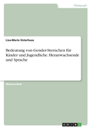 Bedeutung von Gender-Sternchen f?r Kinder und Jugendliche. Heranwachsende und Sprache