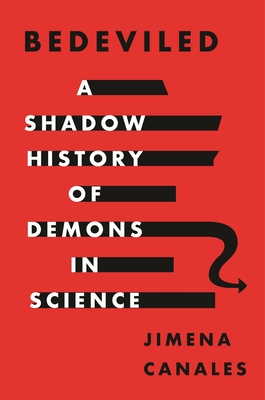 Bedeviled: A Shadow History of Demons in Science - Canales, Jimena