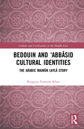 Bedouin and 'Abb sid Cultural Identities: The Arabic Majn n Layl  Story