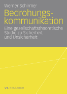 Bedrohungskommunikation: Eine Gesellschaftstheoretische Studie Zu Sicherheit Und Unsicherheit