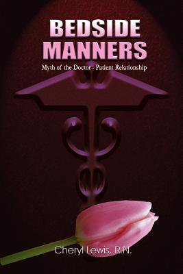 Bedside Manners: Myth of the Doctor-Patient Relationship - Lewis, Cheryl, R.N.