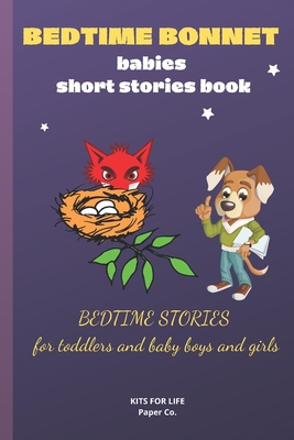 BEDTIME BONNET babies short stories book: BEDTIME STORIES FOR TODDLERS and baby boys and girls - Kits for Life