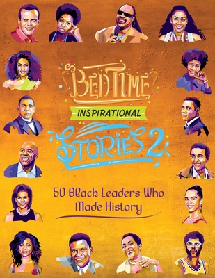 Bedtime Inspirational Stories - 50 Black Leaders who Made History: Black History Book for Kids - Amber, L a