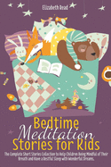 Bedtime Meditation Stories for kids: A Collection of Short Tales to Help Children Fall Asleep Easily Feeling Calm. Practice Mindfulness, sleep well and Wake Up Happy Every Day.