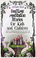 Bedtime Meditation Stories for Kids and Children: Collection of meditation stories and classic fairy tales to help children overcome anxiety and panic and enjoy peaceful nights.