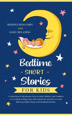 Bedtime Short Stories for Kids: A Collection of Meditation Tales to Help Children and Toddlers Go to Sleep Feeling Calm, Fall Asleep Fast and Have a Good Relaxing Night's Sleep with Beautiful Dreams - Fairy, Mindfulness, and Relaxing, Daisy