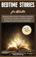 Bedtime Stories for Adults: Relaxing Sleep Stories to Reduce Insomnia, Daily Stress, Anxiety, and Panic Attacks Ending with a Short Guided Meditation. For stressed-out Adults