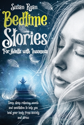 Bedtime Stories for Adults with Insomnia: Deep Sleep Relaxing Novels and Meditation to Help You Heal Your Body from Anxiety and Stress - Ryan, Susan