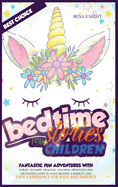 Bedtime Stories for Children: Fantastic Fun Adventures with Fairies, Wizards, Dragons, Unicorns, Princesses and Enchanted Lands to Make Bedtime a Magical and Easy Experience for Kids and Parents