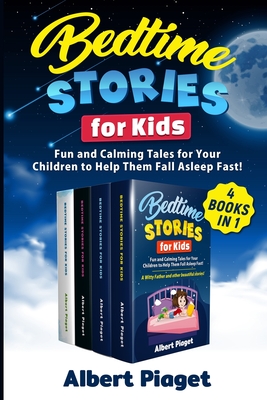 Bedtime Stories for Kids (4 Books in 1): Fun and Calming Tales for Your Children to Help Them Fall Asleep Fast! - Piaget, Albert