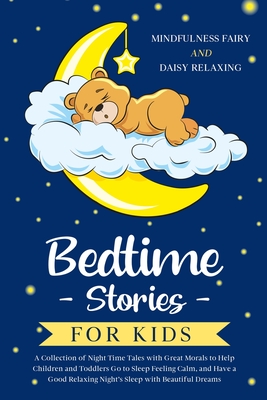 Bedtime Stories for Kids: A Collection of Night Time Tales with Great Morals to Help Children and Toddlers Go to Sleep Feeling Calm, and Have a Good Relaxing Night's Sleep with Beautiful Dreams - Fairy, Mindfulness, and Relaxing, Daisy