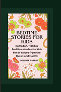 Bedtime Stories for kids: Ramadan/Holiday Bedtime stories for kids for 61 Values from the Quran and Hadith