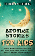 Bedtime Stories for Kids: Relaxing Mindfulness Meditation Stories for Children about Princes, Princesses, Unicorns, Dinosaurs, Mermaids, Dragons and Aliens