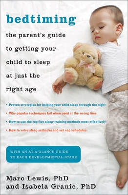 Bedtiming: The Parent's Guide to Getting Your Child to Sleep at Just the Right Age - Granic, Isabela, and Lewis, Marc D