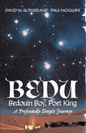 Bedu: Bedouin Boy, Poet King: A Profoundly Simple Journey Volume 1