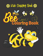 Bee Coloring Book. Kids Coloring Book: Cute Bee, Funny Bee, Honeybee & Angry Bee Illustrations With Flowers, Honey And Beehive For Kids To Color. Birthday, Christmas, Halloween, Thanksgiving, Easter Gift