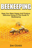 Bee Keeping: An Ultimate Guide to Beekeeping at Home, Raise Honey Bees, Make Honey, Homesteading, Self Sustainability, Backyard Bee's, Building Beehives, Honeybees, Beginners Guide to Beekeeping.
