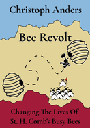 Bee Revolt: Changing The Lives Of St. H. Comb's Busy Bees