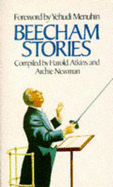 Beecham Stories: Anecdotes, Sayings and Impressions of Sir Thomas Beecham - Beecham, Thomas, Sir, and Atkins, Harold (Volume editor), and Newman, Archie (Volume editor)