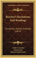 Beecher's Recitations and Readings: Humorous, Serious, Dramatic (1874)