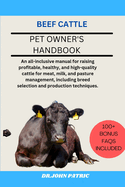 Beef Cattle: An all-inclusive manual for raising profitable, healthy, and high-quality cattle for meat, milk, and pasture management, including breed selection and production techniques.