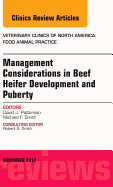Beef Heifer Development, an Issue of Veterinary Clinics: Food Animal Practice: Volume 29-3