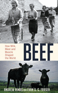 Beef: How Milk, Meat and Muscle Shaped the World