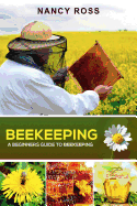 Beekeeping: A Beginners Guide to Beekeeping