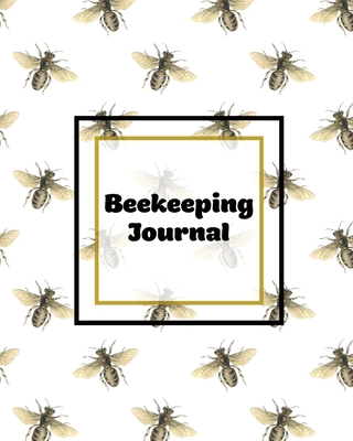 Beekeeping Journal: Beekeepers Inspection Notebook, Track & Log Bee Hive, Honey Bee Record Keeping Book, Beekeeper Log Gift - Newton, Amy
