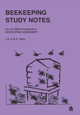 Beekeeping Study Notes: BBKA Certificate in Beekeeping Husbandary - Yates, J D, and Yates, B D