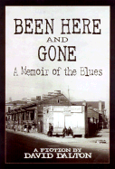 Been Here and Gone: A Memoir of the Blues - Dalton, David