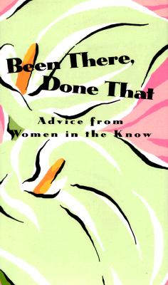 Been There, Done That: Advice from Women in the Know - Moore, Helen H (Compiled by)
