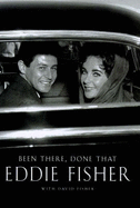 Been There, Done That: An Autobiography - Fisher, Eddie, and Fisher, David