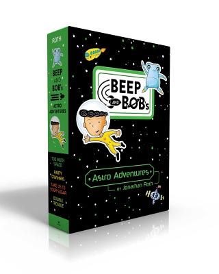 Beep and Bob's Astro Adventures (Boxed Set): Too Much Space!; Party Crashers; Take Us to Your Sugar; Double Trouble - 