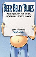 Beer Belly Blues: What Every Aging Man and the Women in His Life Need to Know