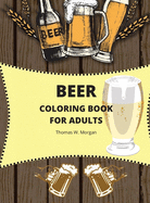 Beer Coloring Book for Adults: Adult Coloring Book for Men Funny Coloring Book for Beer Lovers Amazing Gift for Men