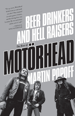Beer Drinkers and Hell Raisers: The Rise of Motrhead - Popoff, Martin