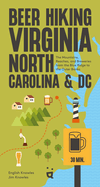 Beer Hiking Virginia, North Carolina, and DC: The Mountains, Beaches, and Breweries from the Blue Ridge to the Outer Banks