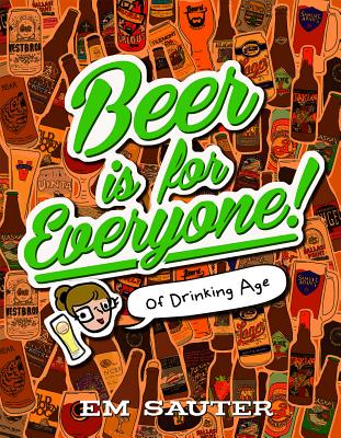Beer Is for Everyone!: Of Drinking Age - Sauter, Em